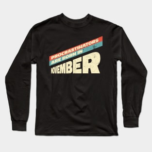 Procrastinators are born in November Long Sleeve T-Shirt